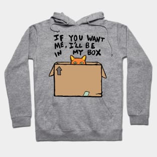 If you want me I'll be in my box. Hoodie